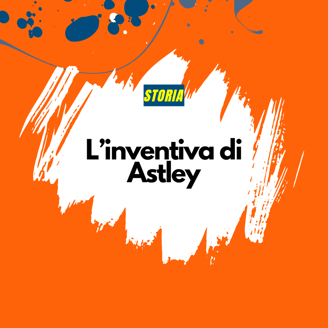 L’inventiva di Astley