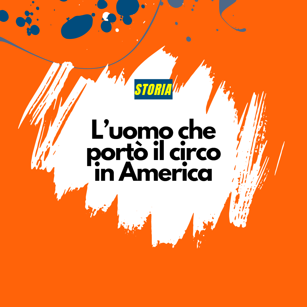 L’uomo che portò il circo in America